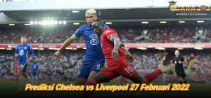 Prediksi Chelsea vs Liverpool 27 Februari 2022